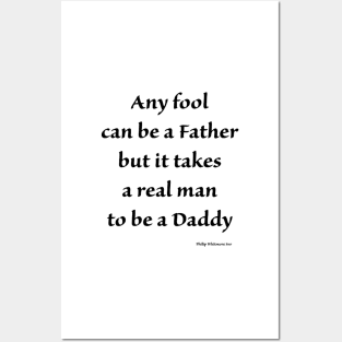 any fool can be a father but it takes a real man to be a daddy Posters and Art